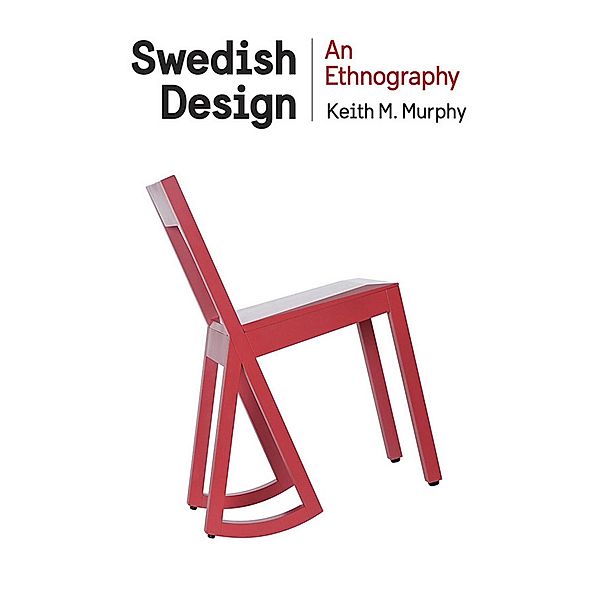 Swedish Design / Expertise: Cultures and Technologies of Knowledge, Keith M. Murphy