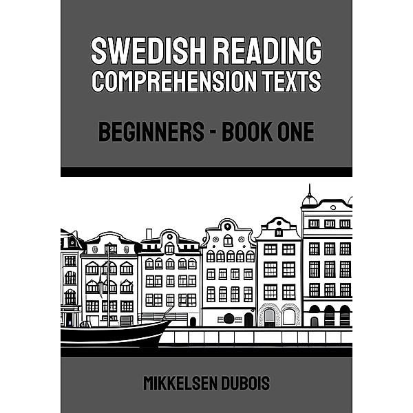 Swedish Reading Comprehension Texts: Beginners - Book One / Swedish Reading Comprehension Texts, Mikkelsen Dubois