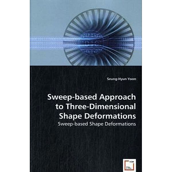 Sweep-based Approach to Three-Dimensional Shape Deformations, Seung-Hyun Yoon