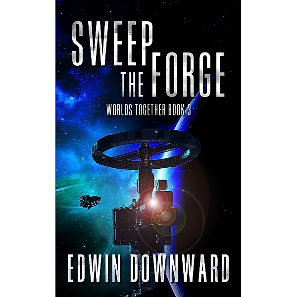 Sweep The Forge (Worlds Together, #3) / Worlds Together, Edwin Downward