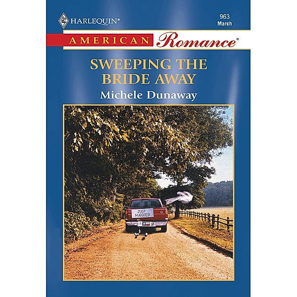 Sweeping The Bride Away (Mills & Boon American Romance), Michele Dunaway