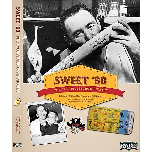 Sweet '60: The 1960 Pittsburgh Pirates (SABR Digital Library, #10) / SABR Digital Library, Society for American Baseball Research