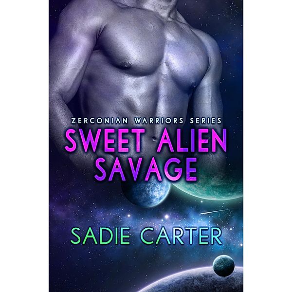 Sweet Alien Savage (Zerconian Warriors, #4) / Zerconian Warriors, Sadie Carter