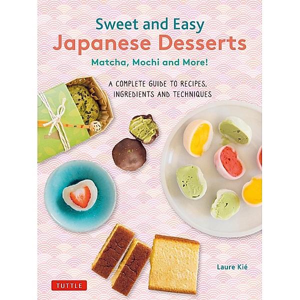 Sweet and Easy Japanese Desserts, Laure Kie