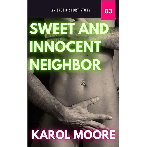 Sweet and Innocent Neighbor (SEXUAL CHRONICLES OF A MARRIED WOMAN, #3) / SEXUAL CHRONICLES OF A MARRIED WOMAN, Karol Moore