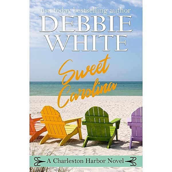 Sweet Carolina (A Charleston Harbor Novel, #3) / A Charleston Harbor Novel, Debbie White