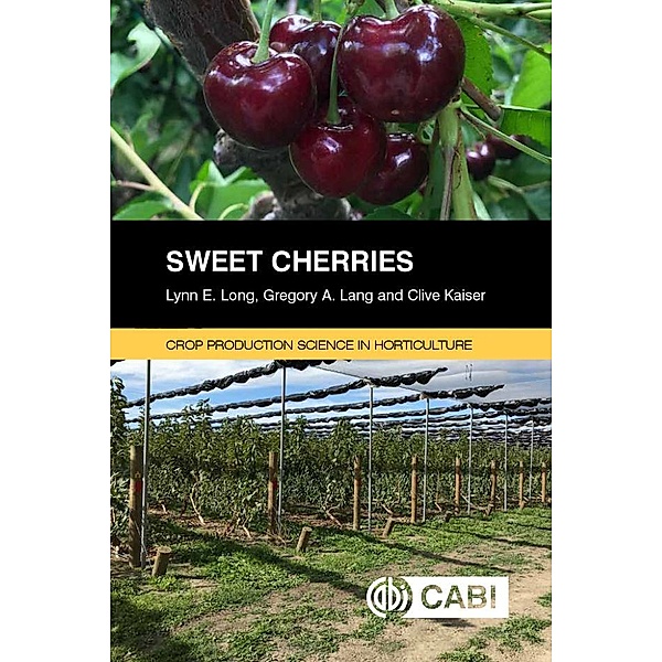 Sweet Cherries / Crop Production Science in Horticulture, Lynn E Long, Gregory A Lang, Clive Kaiser
