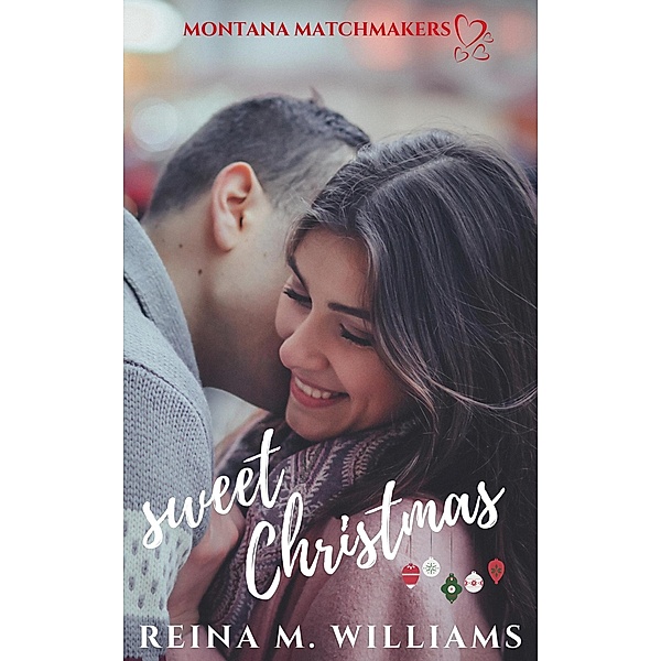 Sweet Christmas (Montana Matchmakers, #1) / Montana Matchmakers, Reina M. Williams