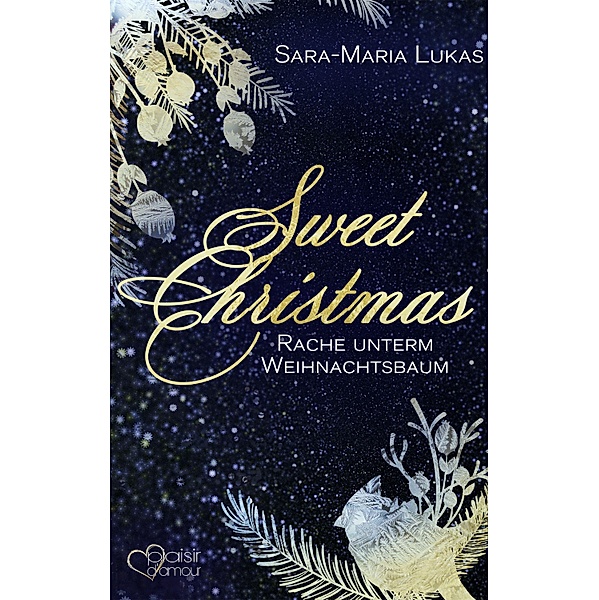 Sweet Christmas: Rache unterm Weihnachtsbaum, Sara-Maria Lukas