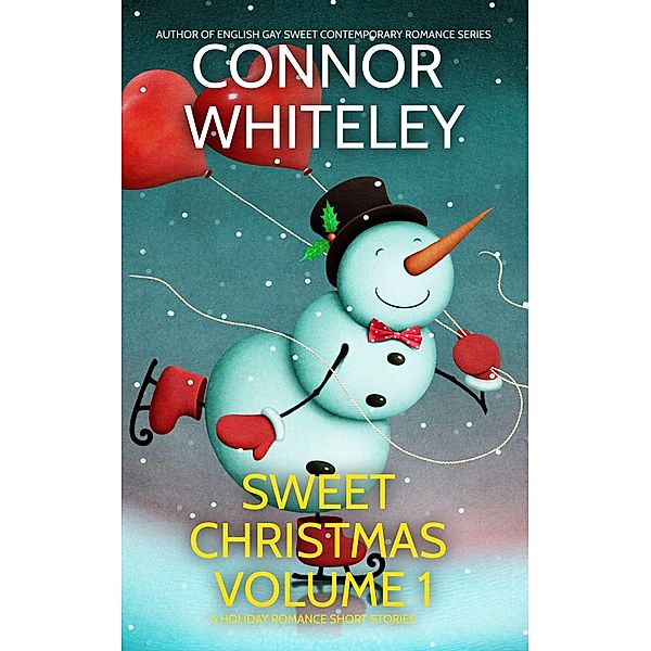 Sweet Christmas Volume 1: 5 Sweet Holiday Romance Short Stories (Holiday Extravaganza Collections, #1) / Holiday Extravaganza Collections, Connor Whiteley