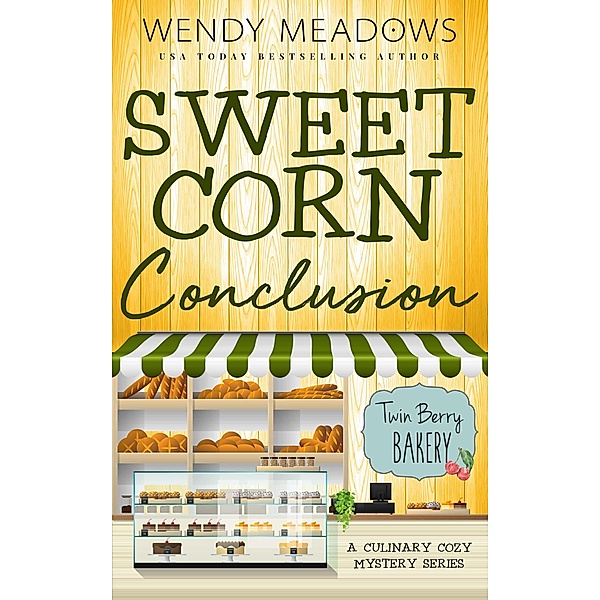 Sweet Corn Conclusion (Twin Berry Bakery, #9) / Twin Berry Bakery, Wendy Meadows