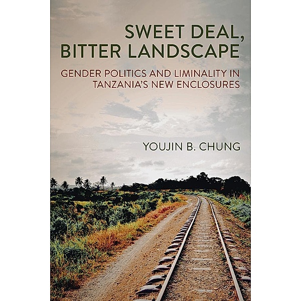 Sweet Deal, Bitter Landscape / Cornell Series on Land: New Perspectives on Territory, Development, and Environment, Youjin B. Chung