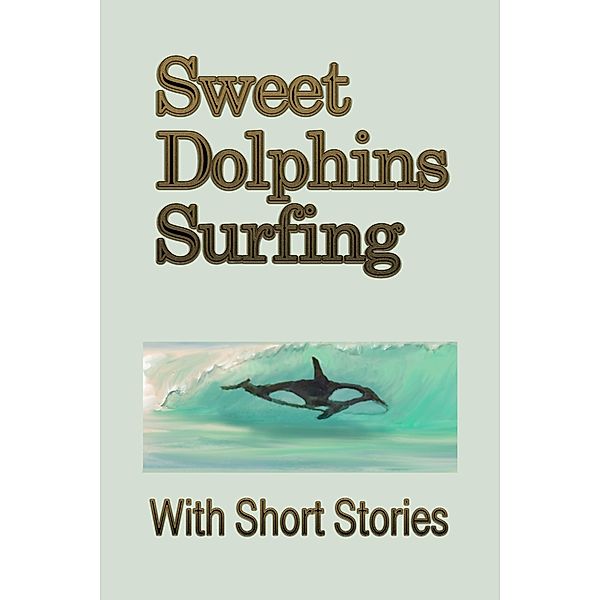Sweet Dolphins Surfing With Short Stories, Rusty Biggs