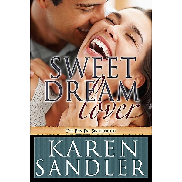 Sweet Dream Lover: A Spicy Romantic Comedy (The Pen Pal Sisterhood, #4) / The Pen Pal Sisterhood, Karen Sandler