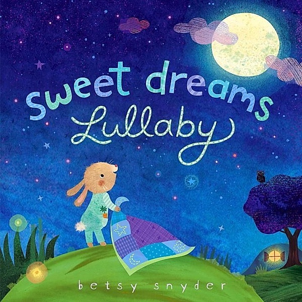 Sweet Dreams Lullaby, Betsy E. Snyder