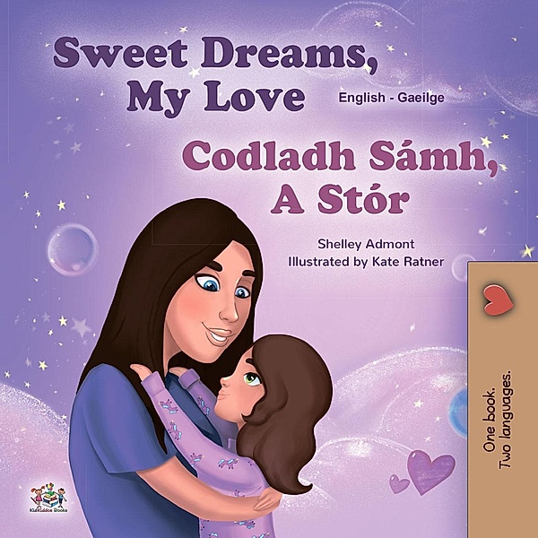 Sweet Dreams, My Love Codladh Sámh, A Stór (English Irish Bilingual Collection) / English Irish Bilingual Collection, Shelley Admont, Kidkiddos Books
