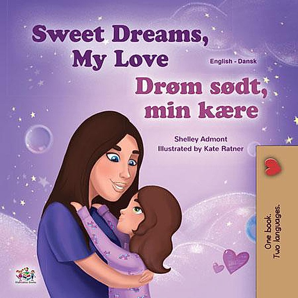 Sweet Dreams, My Love! Drøm sødt, min kære! (English Danish Bilingual Collection) / English Danish Bilingual Collection, Shelley Admont, Kidkiddos Books