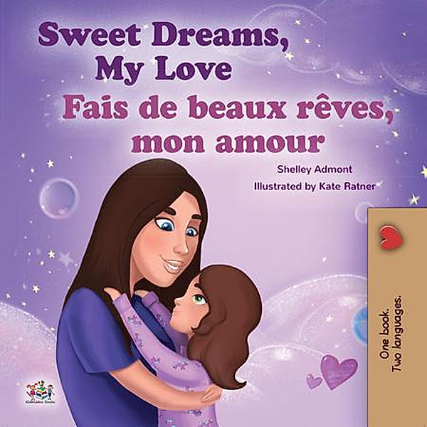 Sweet Dreams, My Love Fais de beaux rêves, mon amour (English French Bilingual Collection) / English French Bilingual Collection, Shelley Admont, Kidkiddos Books