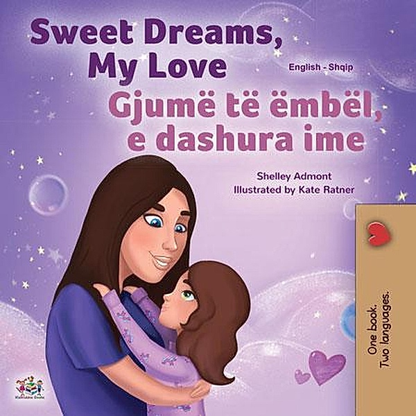 Sweet Dreams, My Love Gjumë të ëmbël, e dashura ime (English Albanian Bilingual Collection) / English Albanian Bilingual Collection, Shelley Admont, Kidkiddos Books