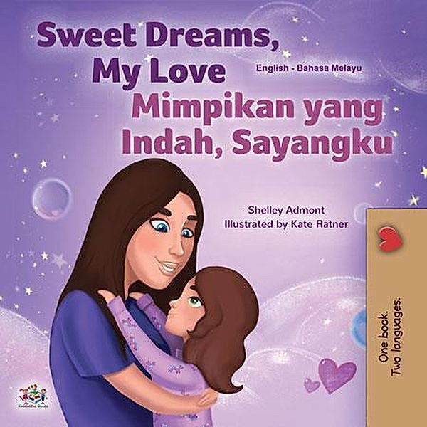 Sweet Dreams, My Love Mimpikan yang Indah, Sayangku (English Malay Bilingual Collection) / English Malay Bilingual Collection, Shelley Admont, Kidkiddos Books