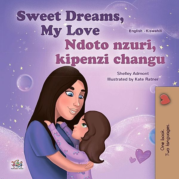 Sweet Dreams, My Love Ndoto nzuri, kipenzi changu (English Swahili Bilingual Collection) / English Swahili Bilingual Collection, Shelley Admont, Kidkiddos Books