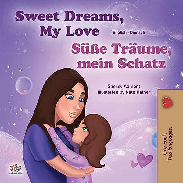 Sweet Dreams, My Love! Süße Träume, mein Schatz! (English German Bilingual Collection) / English German Bilingual Collection, Shelley Admont, Kidkiddos Books