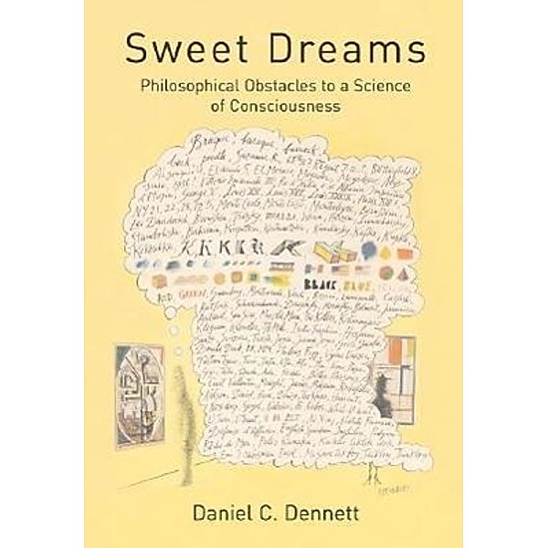 Sweet Dreams: Philosophical Obstacles to a Science of Consciousness, Daniel C. Dennett