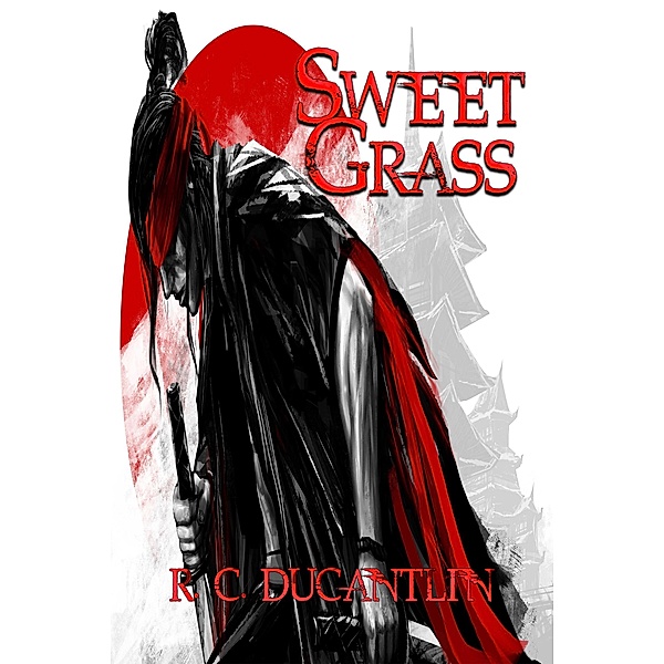 Sweet Grass (The Story of Fletcher Nine Fingers, #1) / The Story of Fletcher Nine Fingers, R C Ducantlin