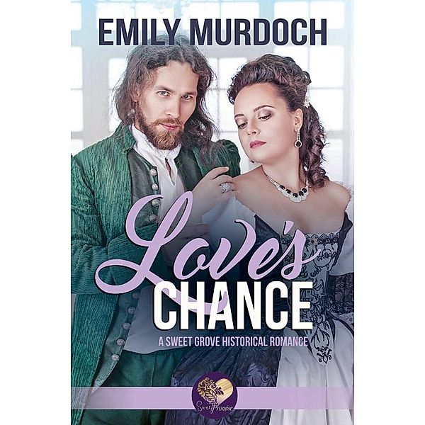 Sweet Grove Historical: Love's Chance: Sweet Grove Beginnings, Book 2 (Sweet Grove Historical, #2), Emily Murdoch