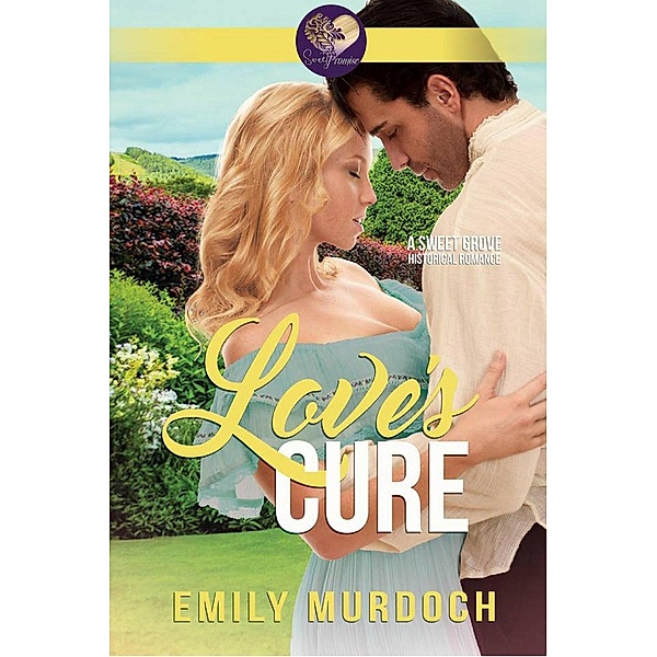 Sweet Grove Historical: Love's Cure: Sweet Grove Beginnings, Book 4 (Sweet Grove Historical, #4), Emily Murdoch