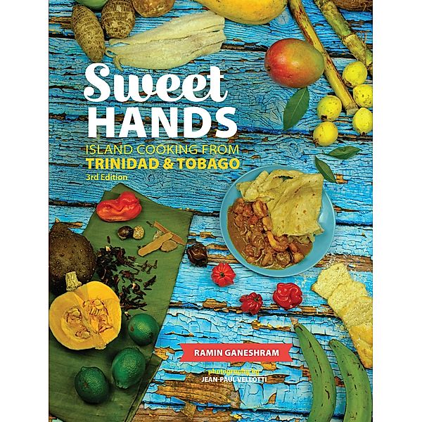 Sweet Hands: Island Cooking from Trinidad & Tobago, 3rd edition, Ramin Ganeshram