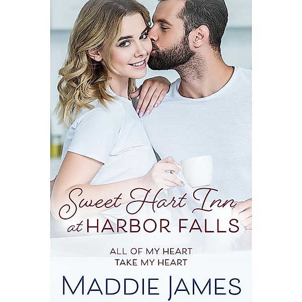 Sweet Hart Inn at Harbor Falls: A Small Town, Second Chance Romance (A Harbor Falls Romance) / A Harbor Falls Romance, Maddie James