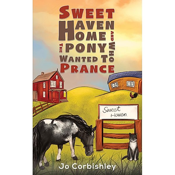 Sweet Haven Home and the Pony Who Wanted to Prance / Austin Macauley Publishers, Jo Corbishley