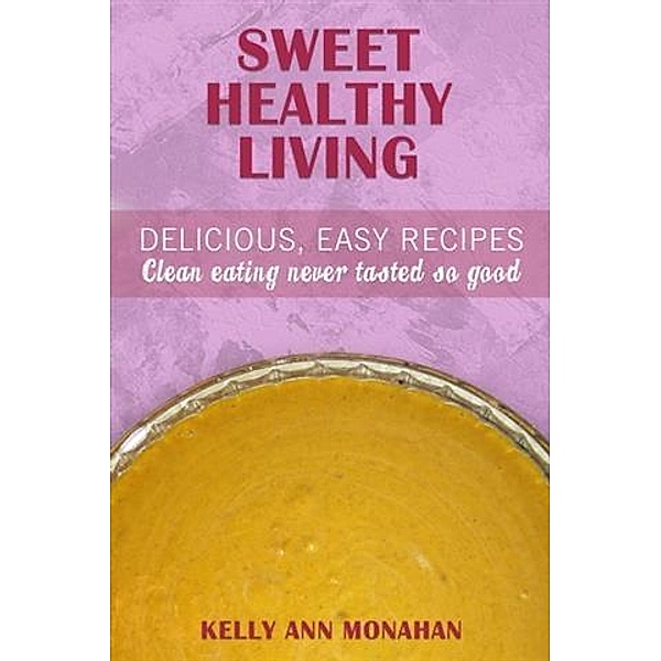 Sweet Healthy Living, Kelly Ann Monahan