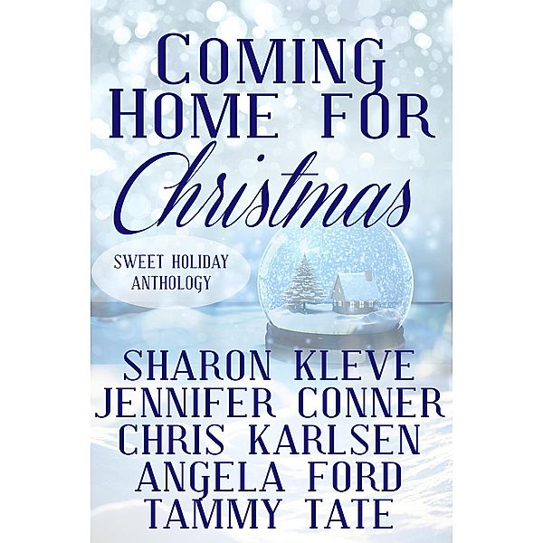 Sweet Holiday Anthology: Coming Home for Christmas (Sweet Holiday Anthology), Angela Ford, Jennifer Conner, Sharon Kleve, Tammy Tate, Chris Karlsen