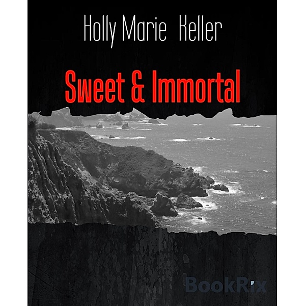 Sweet & Immortal, Holly Marie Keller