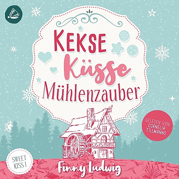 Sweet Kiss - Kekse Küsse Mühlenzauber (Sweet Kiss, Band 1), Finny Ludwig
