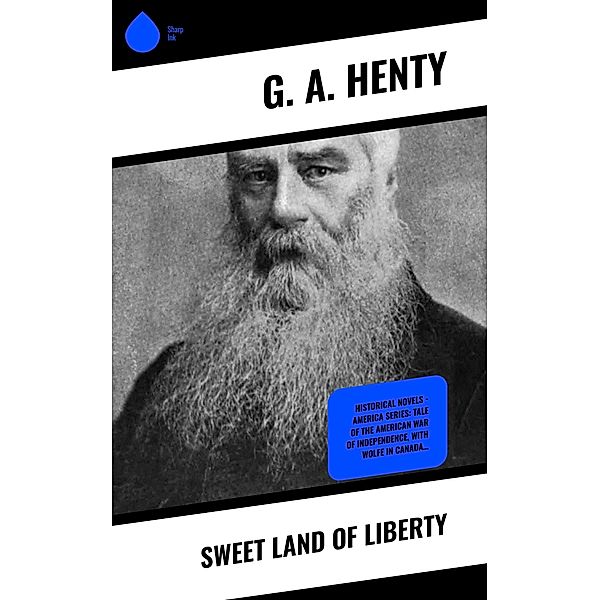 Sweet Land of Liberty, G. A. Henty