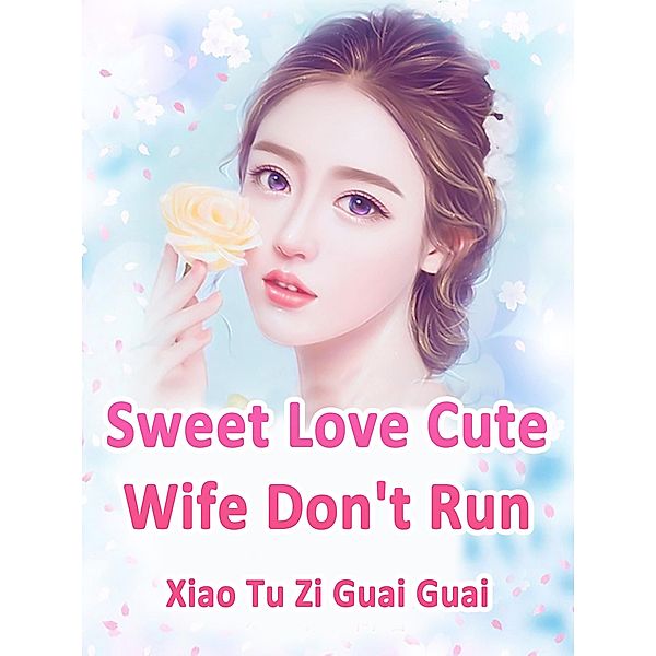 Sweet Love: Cute Wife, Don't Run, Xiao TuZiGuaiGuai