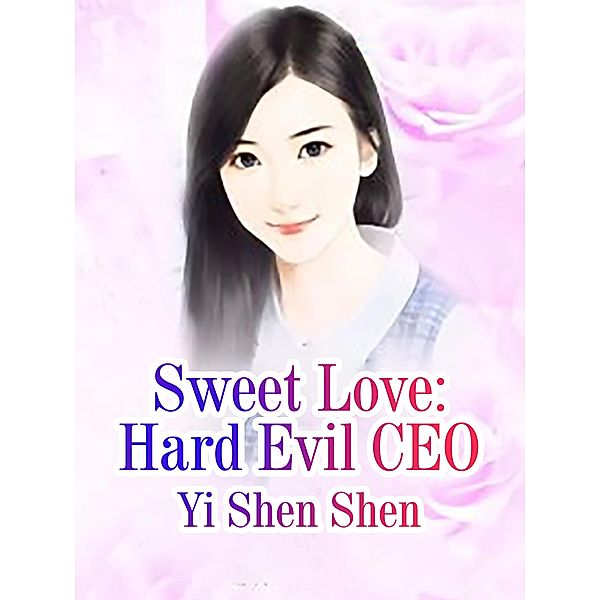 Sweet Love: Hard Evil CEO, Yi Shenshen