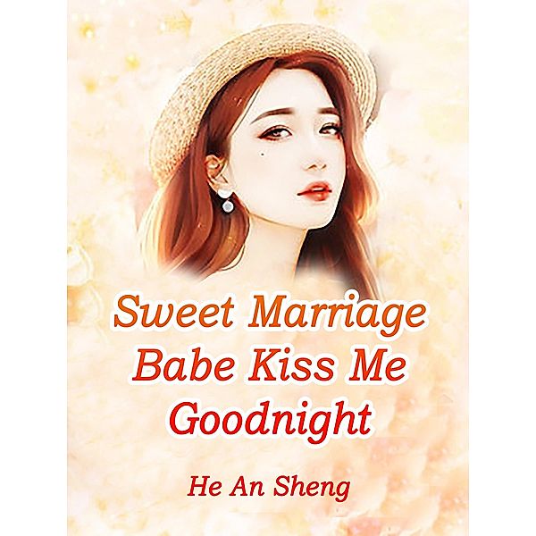 Sweet Marriage: Babe, Kiss Me Goodnight / Funstory, He AnSheng