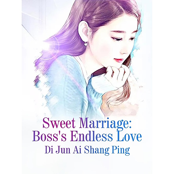 Sweet Marriage: Boss's Endless Love, Di JunAiShangPing