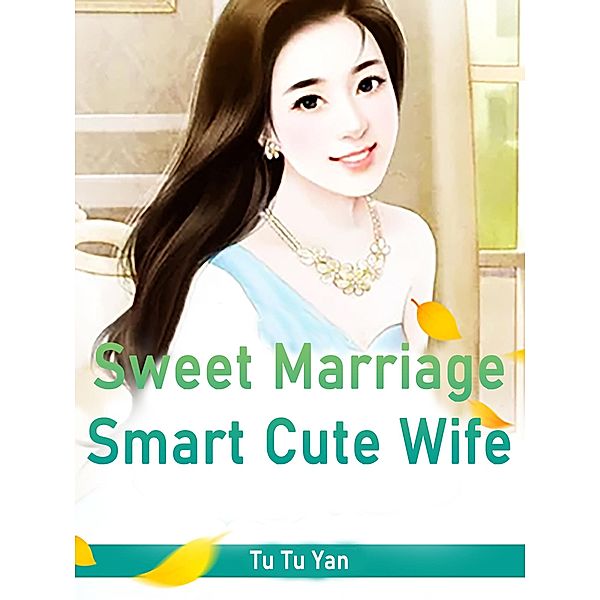 Sweet Marriage: Smart Cute Wife, Tu TuYan