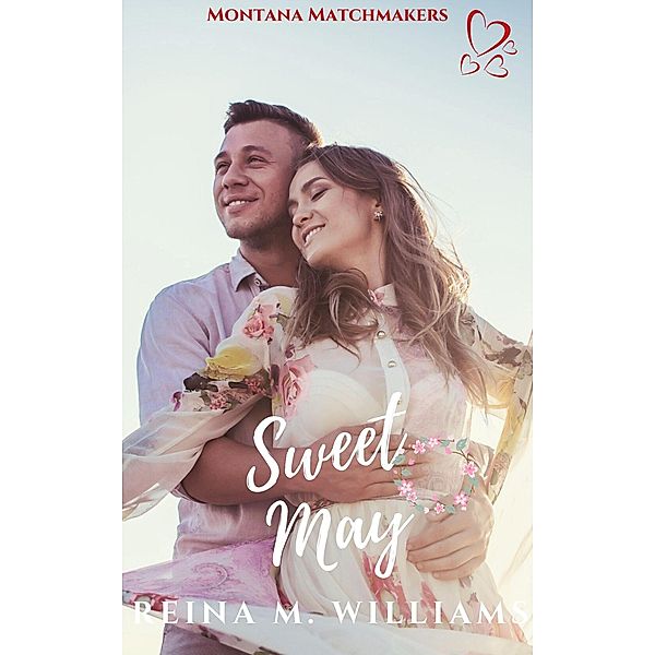 Sweet May (Montana Matchmakers, #10) / Montana Matchmakers, Reina M. Williams