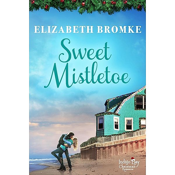 Sweet Mistletoe (Indigo Bay Christmas Romances, #5) / Indigo Bay Christmas Romances, Elizabeth Bromke