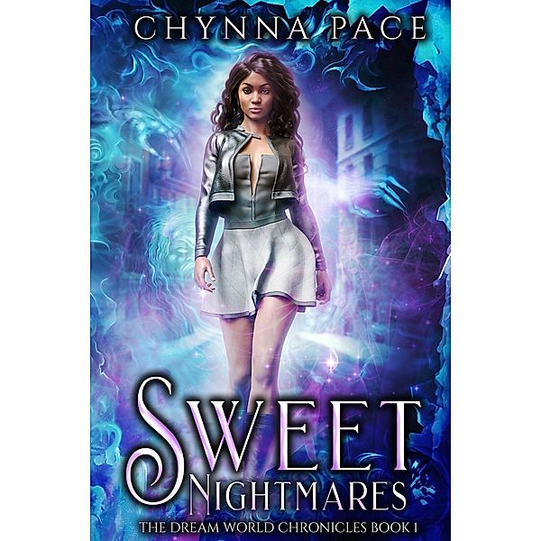 Sweet Nightmares (The Dream World Chronicles, #1) / The Dream World Chronicles, Chynna Pace