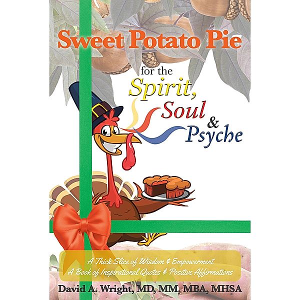 Sweet Potato Pie for the Spirit, Soul & Psyche, David A. Wright MD MM MBA MHSA