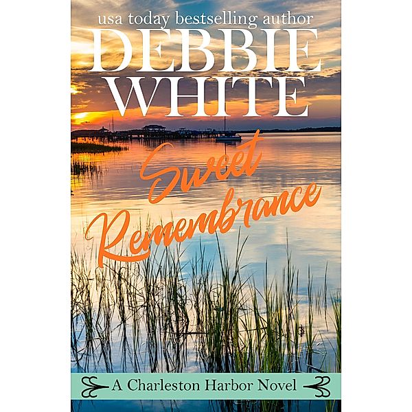 Sweet Remembrance (A Charleston Harbor Novel, #4) / A Charleston Harbor Novel, Debbie White