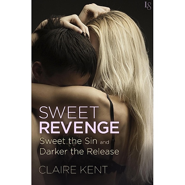 Sweet Revenge (2-Book Bundle: Sweet the Sin and Darker the Release) / Revenge Saga, Claire Kent