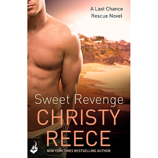 Sweet Revenge: Last Chance Rescue Book 8 / Last Chance Rescue, Christy Reece